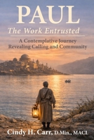 PAUL: the Work Entrusted : A Contemplative Journey Revealing Calling and Community 197119235X Book Cover