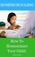 HOMESCHOOLING: How To Homeschool Your Child. 1980982287 Book Cover