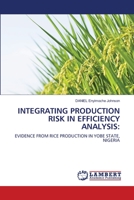 INTEGRATING PRODUCTION RISK IN EFFICIENCY ANALYSIS:: EVIDENCE FROM RICE PRODUCTION IN YOBE STATE, NIGERIA 6202524413 Book Cover