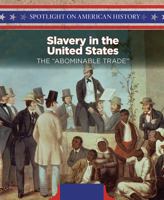 Slavery in the United States: The Abominable Trade 1508149534 Book Cover