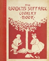 The Women's Suffrage Cookery Book 0712353755 Book Cover