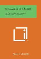The Making of a Sailor: The Photographic Story of Schoolships Under Sail 1432629239 Book Cover