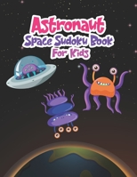 Astronaut Space Sudoku Book for Kids: The Super Space Sudoku Book For Smart Kids, A Collection Of Over 200 Sudokus to Solve for Children Who Love Astr B08TZHBRLF Book Cover