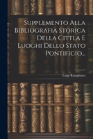 Supplemento Alla Bibliografia Storica Della Cittla E Luoghi Dello Stato Pontificio... 1022369202 Book Cover