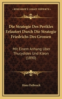 Die Strategie Des Perikles Erlautert Durch Die Strategie Friedrichs Des Grossen: Mit Einem Anhang Uber Thucydides Und Kleon (1890) 1161130705 Book Cover