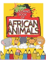 My Coloring Book Of African Animals: A Simple Fun Coloring Book For Kids & Toddlers Featuring Adorable Animals From Africa I Great Activity Gift for Boys & Girls B087RC7L33 Book Cover