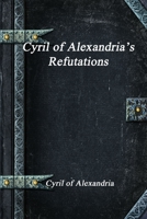 Cyril of Alexandria’s Refutations 1773562835 Book Cover