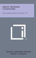 The appreciation of music. vol. II Great modern composers. Biogr 1015331513 Book Cover