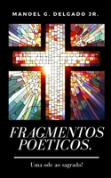 Fragmentos Po�ticos: Uma ode ao Sagrado. 1656540401 Book Cover