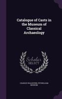 Catalogue of Сasts in the Museum of Classical Archaeology 1359041052 Book Cover