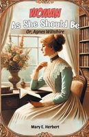Woman As She Should Be Or, Agnes Wiltshire 9369071598 Book Cover