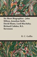 Six Short Biographies - John Milton, Jonathan Swift, David Hume, Lord Macauley, Richard Cobden, R.L. Stevenson 1846647711 Book Cover