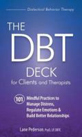 The Dbt Deck for Clients and Therapists: 101 Mindful Practices to Manage Distress, Regulate Emotions & Build Better Relationships 1683731441 Book Cover