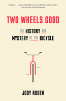 Two Wheels Good: The History and Mystery of the Bicycle 0804141495 Book Cover