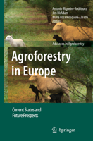 Agroforestry in Europe: Current Status and Future Prospects 1402082711 Book Cover