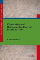 Constructing and Deconstructing Power in Psalms 107-150 1589839722 Book Cover