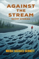 Against the Stream: Short Stories B08SH89P2Q Book Cover