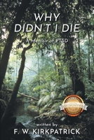 Why Didn't I Die: A Memoir of PTSD 1964148111 Book Cover