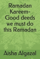 Ramadan Kareem-Good deeds we must do this Ramadan B08XZGQ97T Book Cover