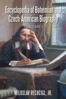 Encyclopedia of Bohemian and Czech-American Biography: Volume I 1524619884 Book Cover