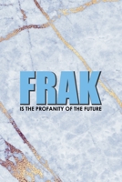 Frak Is The Profanity Of The Future: Notebook Journal Composition Blank Lined Diary Notepad 120 Pages Paperback Golden Marbel Cuss 1712332155 Book Cover