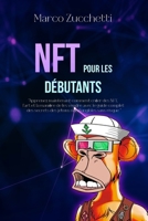 NFT pour les Débutants: Apprenez maintenant comment créer des NFT, l'art et la manière de les vendre B0CKWNJYRT Book Cover