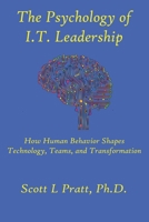The Psychology of I.T. Leadership: How Human Behavior Shapes Technology, Teams, and Transformation B0H6QW66ZQ Book Cover
