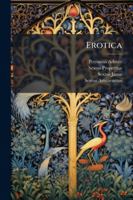 Erotica: The Elegies Of Propertius, The Satyrican Of Petronius Arbiter, And The Kisses Of Johannes Secundus ... 1377524981 Book Cover