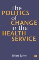 The Politics of Change in the Health Service 0333656415 Book Cover