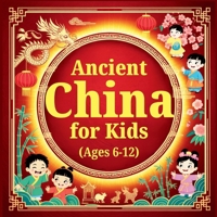 Ancient China for Kids Ages 6–10: An Engaging History Book with Facts on the Left & Fun Activities on the Right B0GL5HBMK4 Book Cover