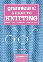 Granniesinc Guide to Knitting: Learn Tips & Techniques from the Best 0091943612 Book Cover