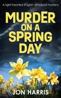 Murder on a Spring Day: A light-hearted English whodunit mystery 1804621471 Book Cover