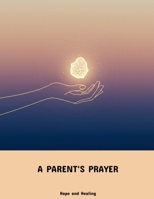 A Parent'S Prayer: Hope And Healing B0FJRNW1SD Book Cover