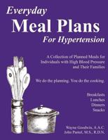 Everyday Meal Plans for Hypertension: A Collection of Planned Meals for Individuals with High Blood Pressure and Their Families 1499609965 Book Cover