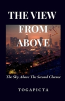 The View From Above: The Sky Above The Second Chance B0GWRDDT1D Book Cover