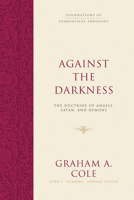 Against the Darkness: The Doctrine of Angels, Satan, and Demons 1433533154 Book Cover