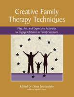 Creative Family Therapy Techniques: Play, Art, and Expressive Activities to Engage Children in Family Sessions 0968519962 Book Cover