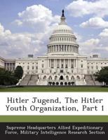 Hitler Jugend, The Hitler Youth Organization, Part 1 1288595557 Book Cover