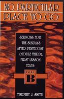 No Particular Place To Go (First Lesson Sermon Series, Cycle B) 0788007815 Book Cover