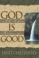 God Is Good All the Time 1572930454 Book Cover