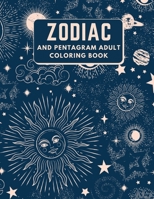 Zodiac and pentagram adult Coloring book: An Adult Coloring Book of Zodiac Designs and Astrology for Stress Relief and Relaxation B0946QH3J2 Book Cover