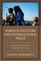 Foreign Fighters and International Peace: Joining Global Jihad and Marching Back Home 0761873708 Book Cover