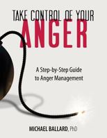 Take Control of Your Anger: A Step-by-Step Guide to Anger Management 1978172788 Book Cover