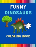 Funny dinosaurs coloring book: Funny & hilarious collection of cool dinosaurs : Coloring book for kids ,toddlers ,boys & girls: Fun kid coloring book for dinosaurs lovers B08PX7DCXV Book Cover