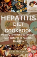 HEPATITIS DIET COOKBOOK: Healthy and delicious recipes with pictures to navigate hepatitis B0CLDNYCDF Book Cover