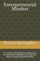 Entrepreneurial Mindset: It is a way of thinking that enables you to overcome challenges, it is what you need to propel yourself forward. B0898K66LK Book Cover