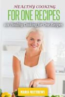 Healthy Cooking for One Recipes: 101 Healthy Cooking Dinner Recipes for Natural Weight Loss & Clean Eating 1530134021 Book Cover