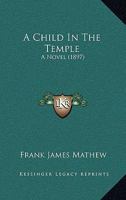 A Child in the Temple [a Novel] 1241176264 Book Cover