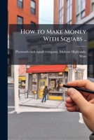 How to make money with squabs .. 1172564701 Book Cover