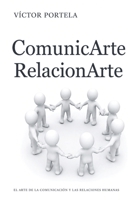 ComunicArte, RelacionArte: EL ARTE DE LA COMUNICACIÓN Y LAS RELACIONES HUMANAS 1706161867 Book Cover